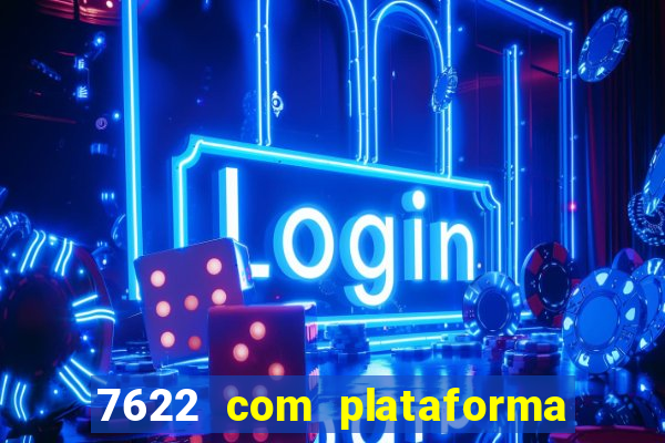 7622 com plataforma de jogos